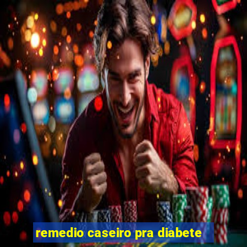 remedio caseiro pra diabete